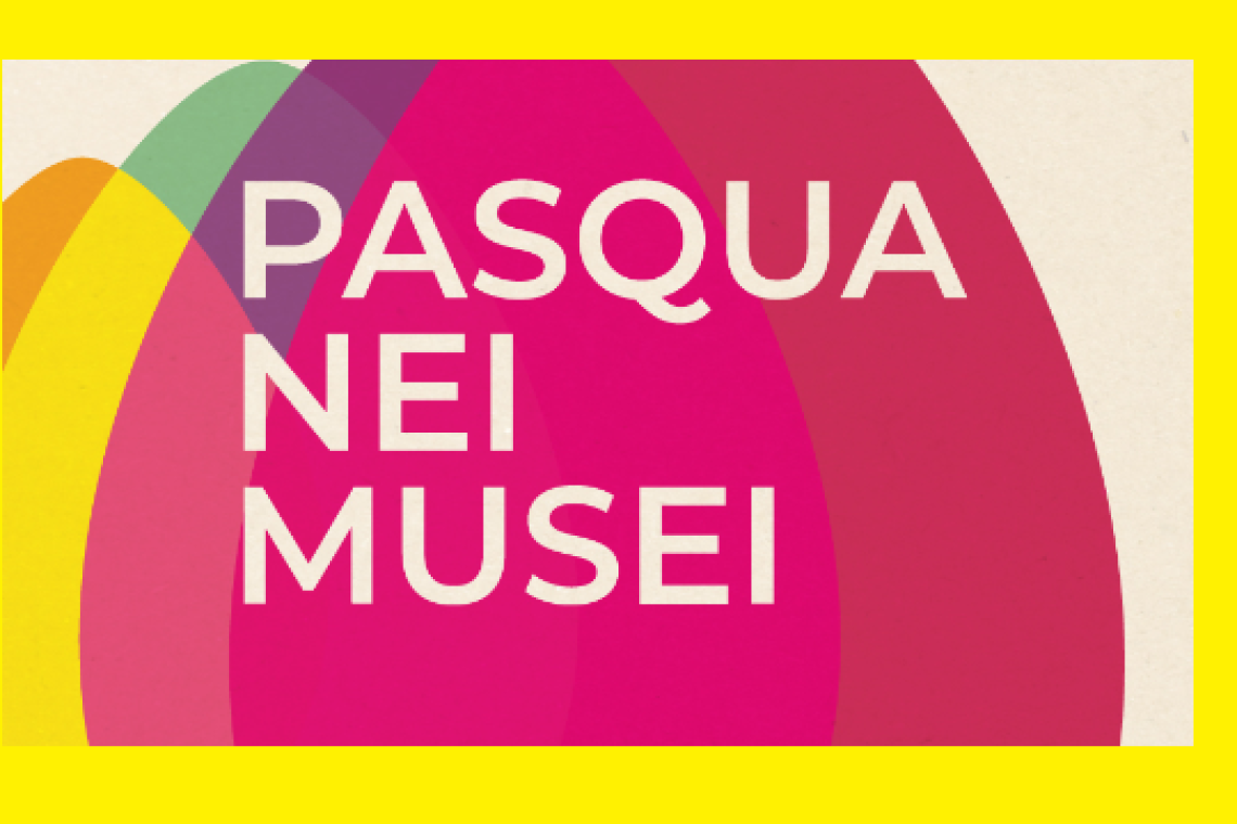 Dal 17 al 24 aprile 2025 Pasqua nei musei