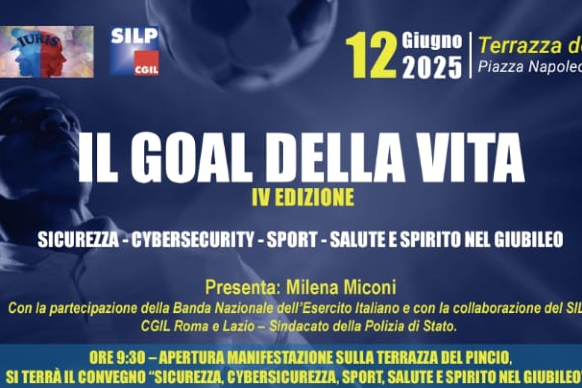 Torna a Roma "il goal della vita" -sicurezza – cybersecurity – sport – salute e spirito nel giubileo - giovedi' 12 giugno 2025 – ore 9.30 – Terrazza del Pincio