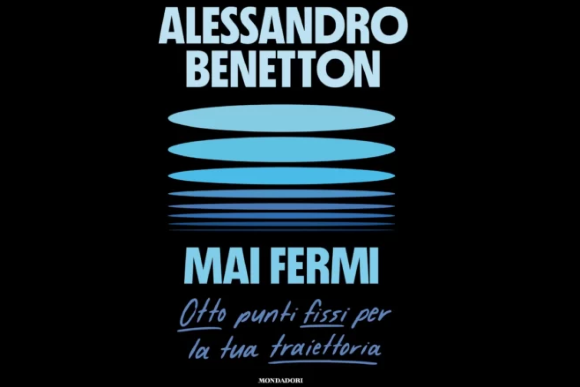 l nuovo libro di Alessandro Benetton, "Mai fermi". In libreria dal 17 giugno