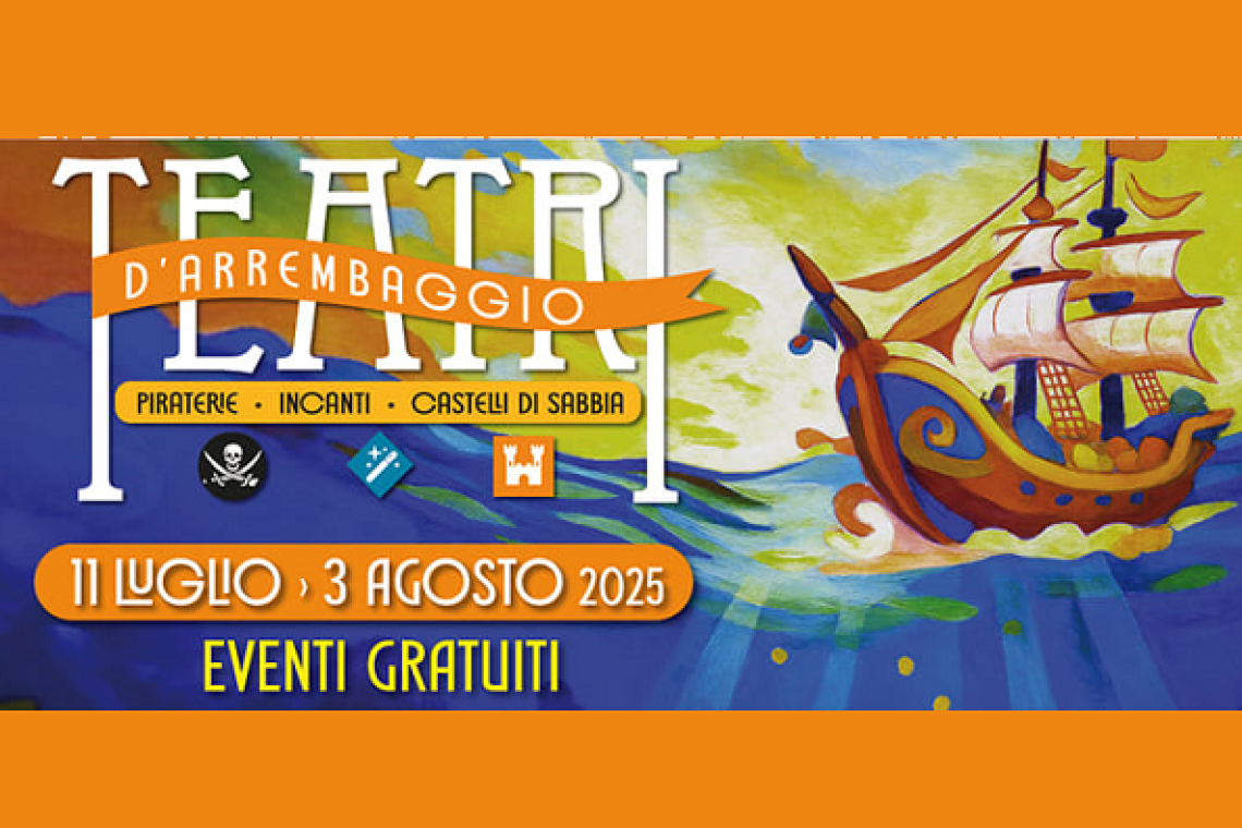 Teatri d'Arrembaggio 2025 Piraterie, Incanti e Castelli di Sabbia  fino al 3 agosto   