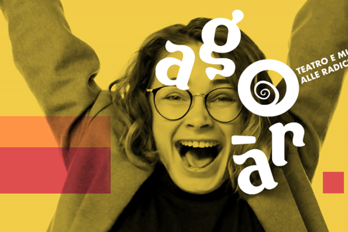 Agora’ – teatro e musica alle radici - Gli appuntamenti dal 4 al 12 ottobre