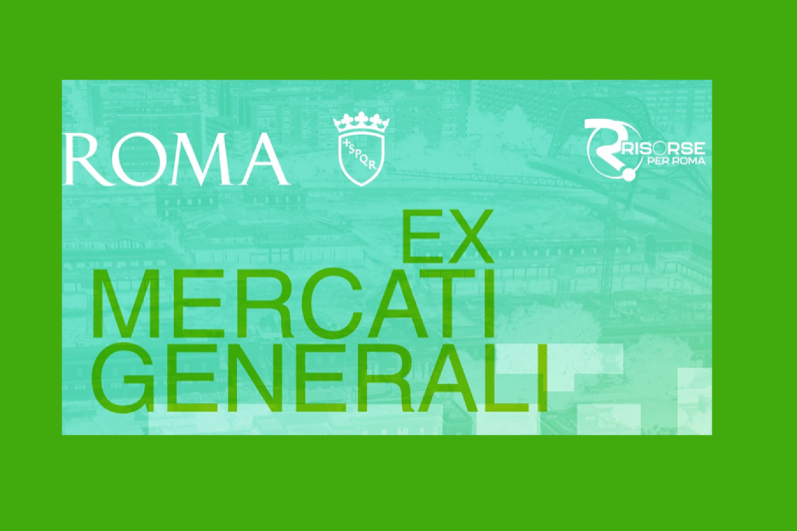Ex mercati generali. Roma Capitale: al via i tavoli di dialogo con il territorio 