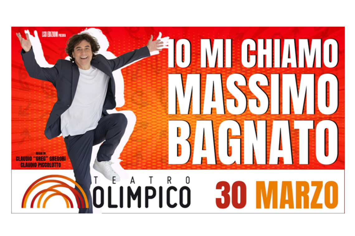 Teatro Olimpico -  Io mi chiamo Massimo Bagnato - 30 marzo 2026